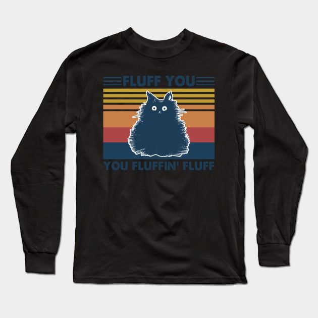 Cat Fluff You You Fluffin' Fluff Vintage Shirt Funny Cat Kitten Lover Gift Long Sleeve T-Shirt by Kelley Clothing